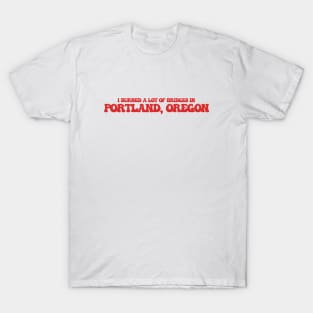 I burned a lot of bridges in Portland, Oregon T-Shirt